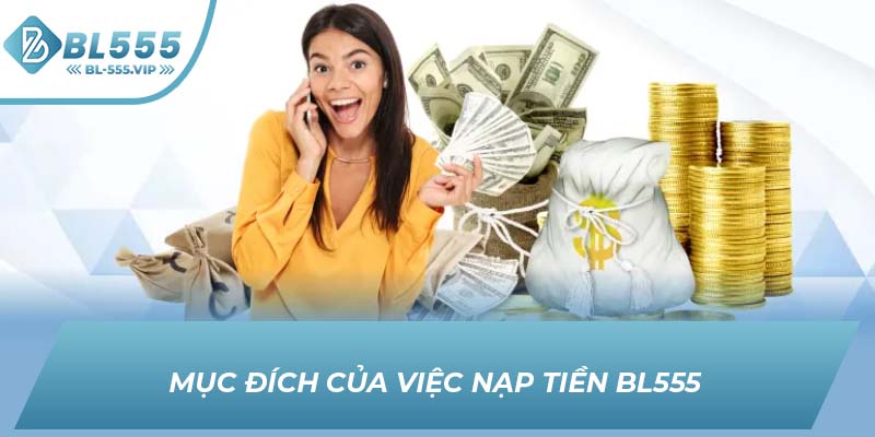 Mục đích của việc nạp tiền BL555