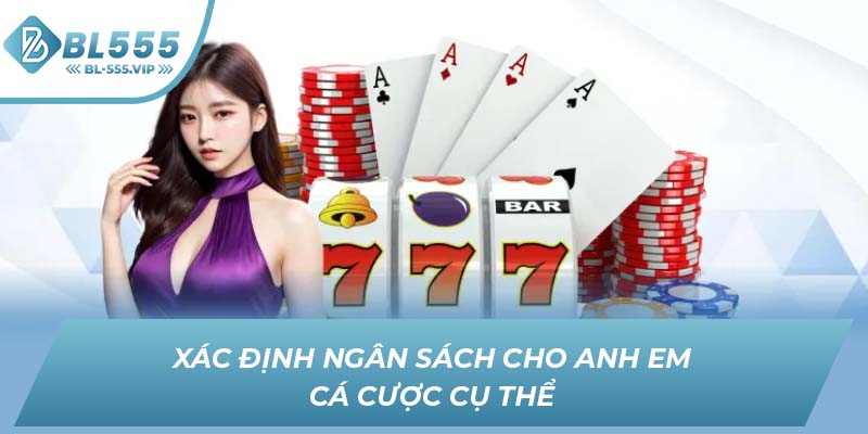 Xác định ngân sách cho anh em cá cược cụ thể