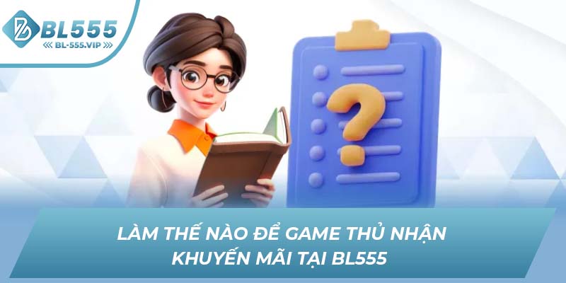 Làm thế nào để game thủ nhận khuyến mãi tại BL555