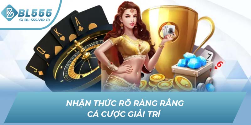 Nhận thức rõ ràng rằng cá cược giải trí